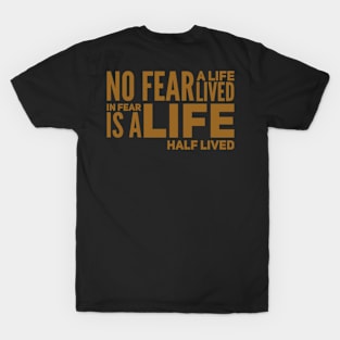 No fear - a life lived in fear is a life half lived T-Shirt